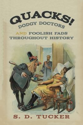 Quacks! : Dodgy Doctors and Foolish Fads Throughout History