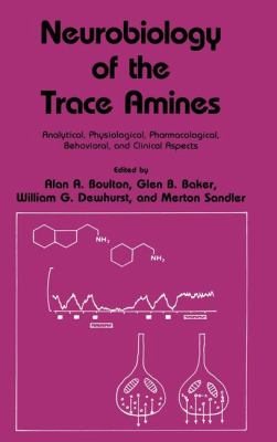 Neurobiology of the Trace Amines : Analytical, Physiological, Pharmacological, Behavioral, and Clinical Aspects