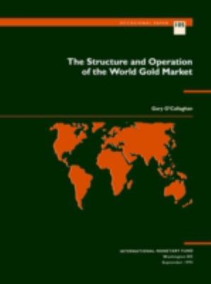 The Structure and Operation of the World Gold Market