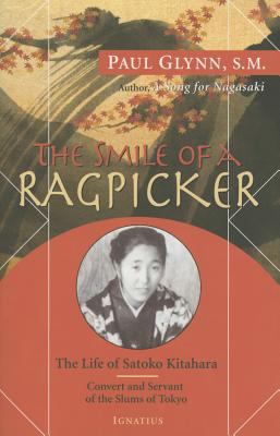 The Smile of a Ragpicker : The Life of Satoko Kitahara Convert and Servant of the Slums of Tokyo