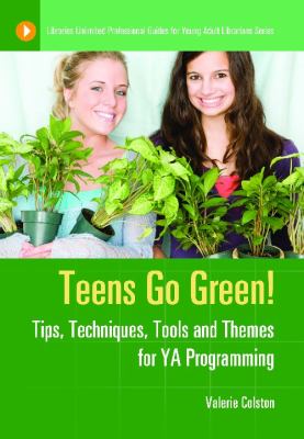 Teens Go Green! : Tips, Technique, Tools and Themes for Ya Programming