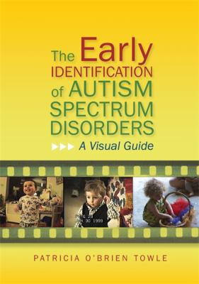 The Early Identification of Autism Spectrum Disorders : A Visual Guide