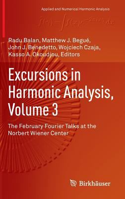 Excursions in Harmonic Analysis, Volume 3 : The February Fourier Talks at the Norbert Wiener Center