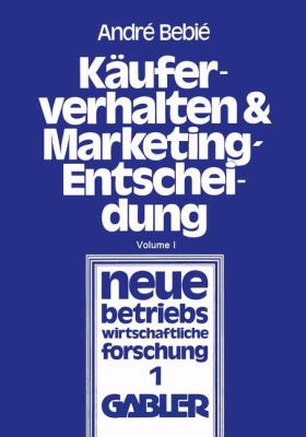 Käuferverhalten und Marketing-Entscheidung : Konsumgüter-Marketing Aus der Sicht der Behavioral Sciences