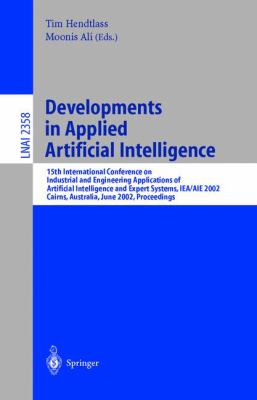 Developments in Applied Artificial Intelligence : 15th International Conference on Industrial and Engineering, Applications of Artificial Intelligence and Expert Systems, IEA/AIE 2002, Cairns, Australia, June 2002, Proceedings