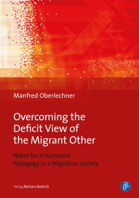 Overcoming the Deficit View of the Migrant Other : Notes for a Humanist Pedagogy in a Migration Society