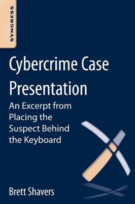 Cybercrime Case Presentation : An Excerpt from Placing the Suspect Behind the Keyboard