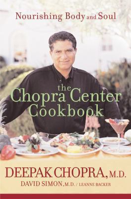 The Chopra Center Cookbook : Nourishing Body and Soul