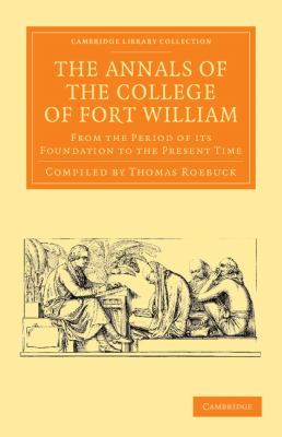 The Annals of the College of Fort William : From the Period of Its Foundation to the Present Time