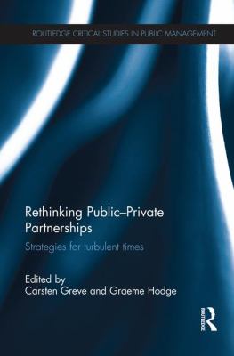 Rethinking Public-Private Partnerships : Strategies for Turbulent Times