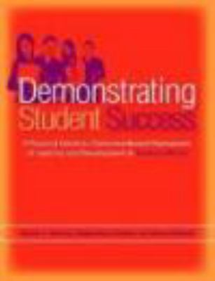 Demonstrating Student Success : A Practical Guide to Outcomes-Based Assessment of Learning and Development in Student Affairs
