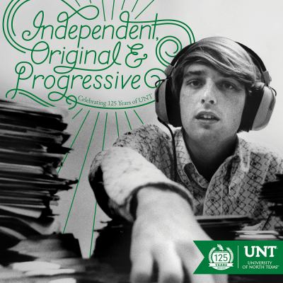 Independent, Original and Progressive : Celebrating 125 Years of UNT