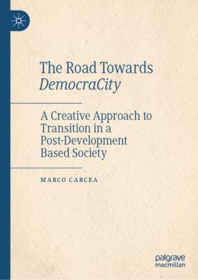 The Road Towards DemocraCity : A Creative Approach to Transition in a Post-Development Based Society