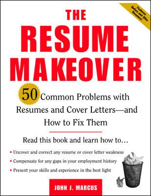 The Resume Makeover: 50 Common Problems with Resumes and Cover Letters - and How to Fix Them : 50 Common Problems with Resumes and Cover Letters - and How to Fix Them