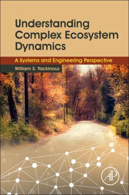 Understanding Complex Ecosystem Dynamics : A Systems and Engineering Perspective