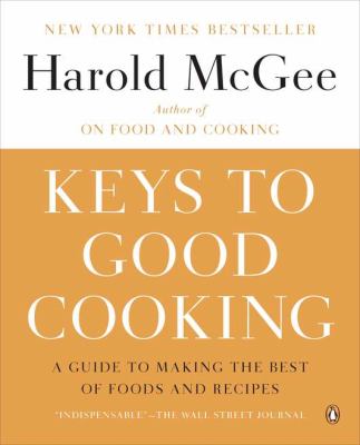 Keys to Good Cooking : A Guide to Making the Best of Foods and Recipes