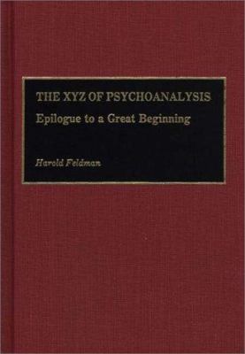 The XYZ of Psychoanalysis : Epilogue to a Great Beginning