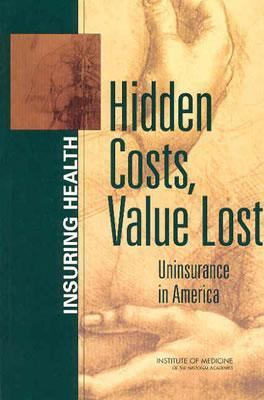 Hidden Costs, Value Lost : Uninsurance in America