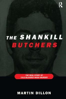The Shankill Butchers : The Real Story of Cold-Blooded Mass Murder