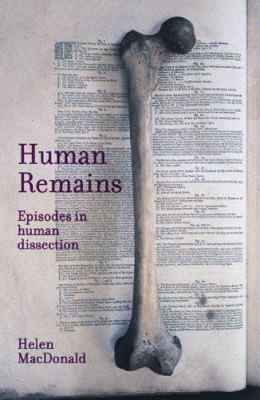Human Remains : Episodes in Human Dissection