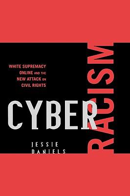 Cyber Racism : White Supremacy Online and the New Attack on Civil Rights