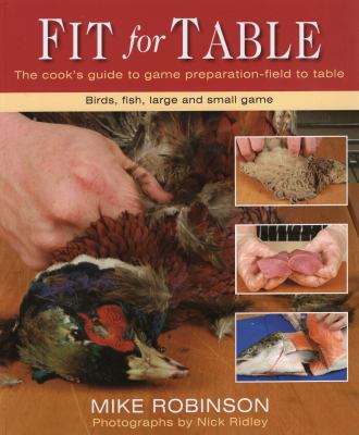Fit for Table : A Cook's Guide to Game Preparation Field to Table
