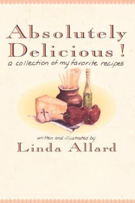 Absolutely Delicious! : A Collection of My Favorite Recipes