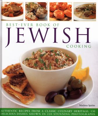 Best-Ever Book of Jewish Cooking : Authentic Recipes from a Classic Culinary Heritage: Delicious Dishes Shown in 220 Stunning Photographs