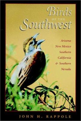 Birds of the Southwest : Arizona, New Mexico, Southern California and Southern Nevada