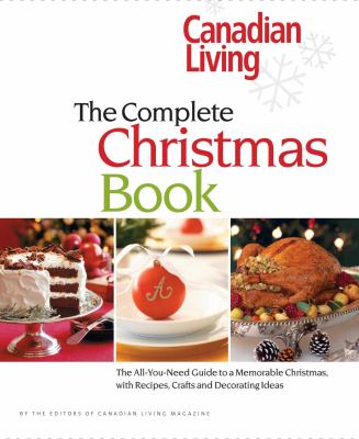 Complete Christmas Book : The All-You-Need Guide to a Memorable Christmas with Recipes, Crafts and Decorating Ideas