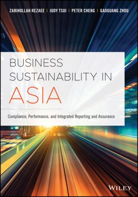 Business Sustainability in Asia : Compliance, Performance, and Integrated Reporting and Assurance