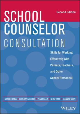 School Counselor Consultation : Skills for Working Effectively with Parents, Teachers, and Other School Personnel