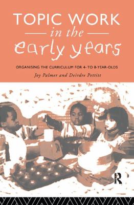 Topic Work in the Early Years : Organising the Curriculum for Four to Eight Year Olds