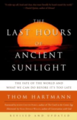 The Last Hours of Ancient Sunlight : The Fate of the World and What We Can Do Before It's Too Late