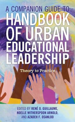 A Companion Guide to Handbook of Urban Educational Leadership : Theory to Practice