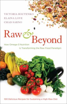 Raw and Beyond : How Omega-3 Nutrition Is Transforming the Raw Food Paradigm
