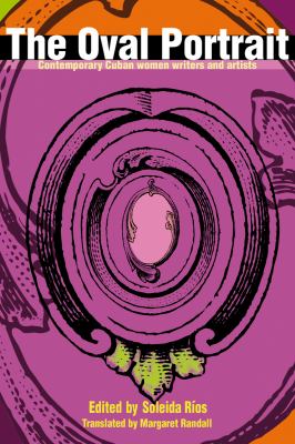 The Oval Portrait : Contemporary Cuban Women Writers and Artists