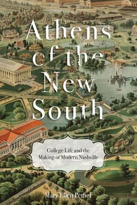 Athens of the New South : College Life and the Making of Modern Nashville