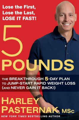 5 Pounds : The Breakthrough 5-Day Plan to Jump-Start Rapid Weight Loss (and Never Gain It Back!)