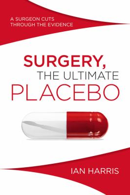 Surgery as Placebo : A Surgeon Cuts Through the Evidence