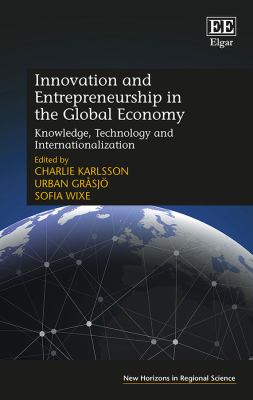 Innovation and Entrepreneurship in the Global Economy : Knowledge, Technology and Internationalization