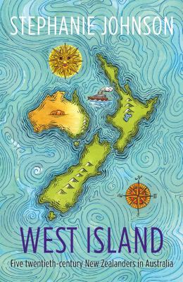 West Island : Five Twentieth-Century New Zealanders in Australia