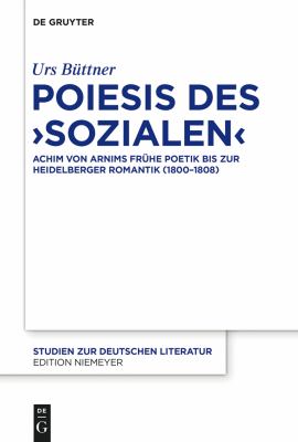 Poiesis des 'Sozialen' : Achim Von Arnims Frühe Poetik Bis Zur Heidelberger Romantik (1800-1808)