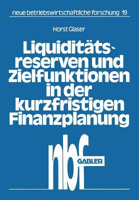 Liquiditätsreserven und Zielfunktionen in der Kurzfristigen Finanzplanung : Lineare Ansätze Zur Finanzplanung