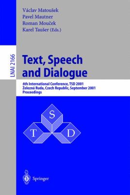 Text, Speech and Dialogue : 4th International Conference, TSD 2001, Ezelezna Ruda, Czech Republic, September 2001, Proceedings