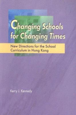 Changing Schools for Changing Times : New Directions for the School Curriculum in Hong Kong