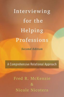 Interviewing for the Helping Professions : A Comprehensive Relational Approach