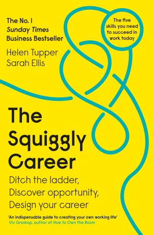 The Squiggly Career : Ditch the Ladder, Discover Opportunity, Design Your Career