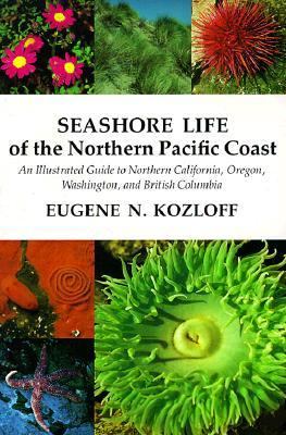 Seashore Life of the Northern Pacific Coast : An Illustrated Guide to Northern California, Oregon, Washington, and British Columbia