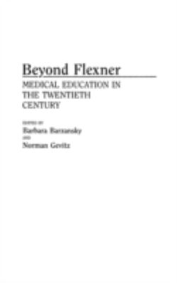 Beyond Flexner : Medical Education in the Twentieth Century